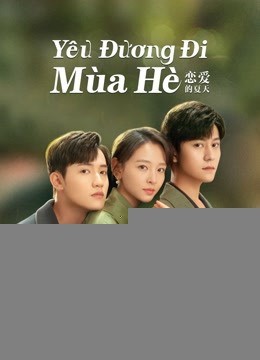 Xem phim Yêu Đương Đi Mùa Hè (Hạ Thiên Khi Yêu)